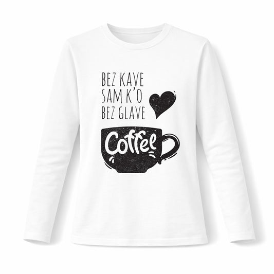 Bez kave sam k'o bez glave - Pamučna majica dugi rukavi