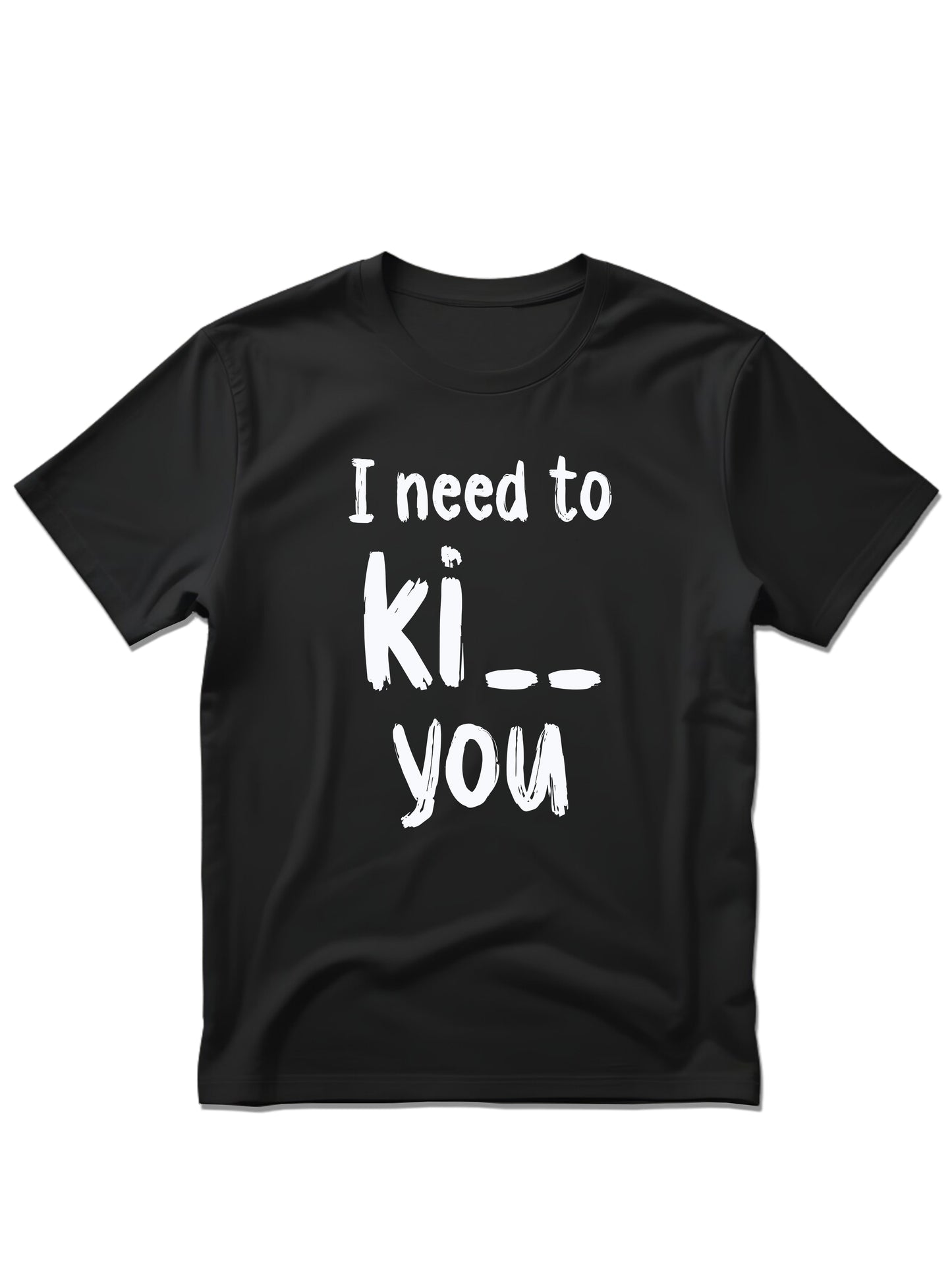 I need to ki__ you - Majica kratki rukavi
