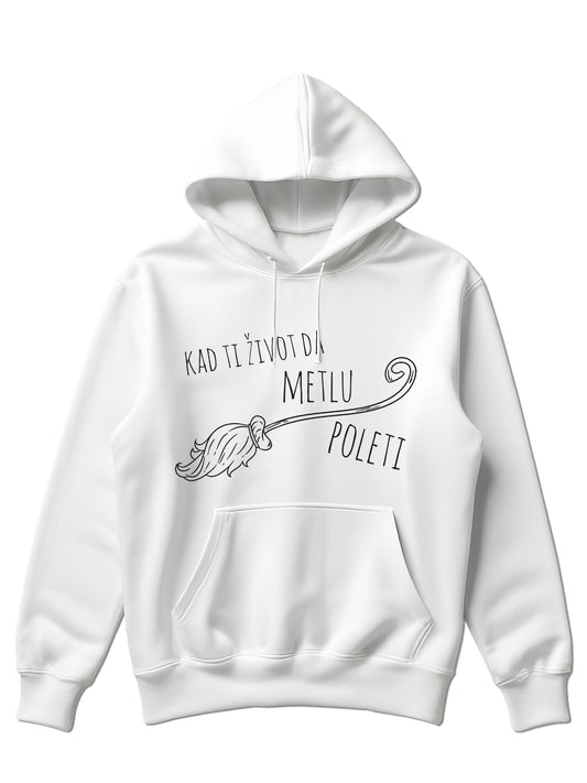 Kad ti život da metlu, poleti - Hoodie dugi rukavi
