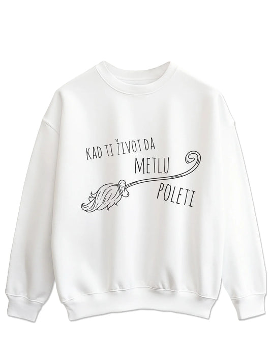 Kad ti život da metlu, poleti - Majica dugi rukavi