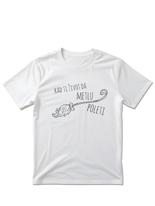Kad ti život da metlu, poleti - Majica kratki rukavi