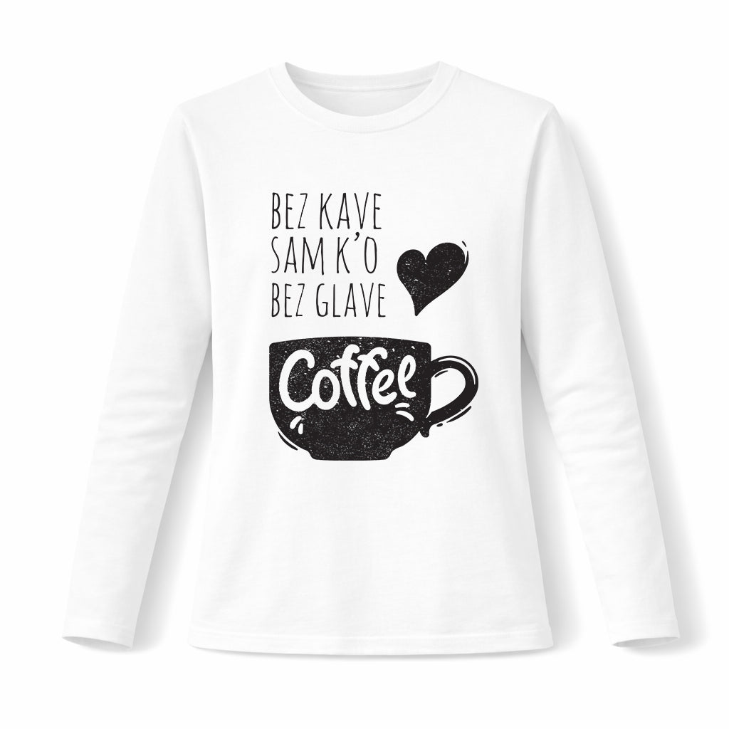 Bez kave sam k'o bez glave - Pamučna majica dugi rukavi