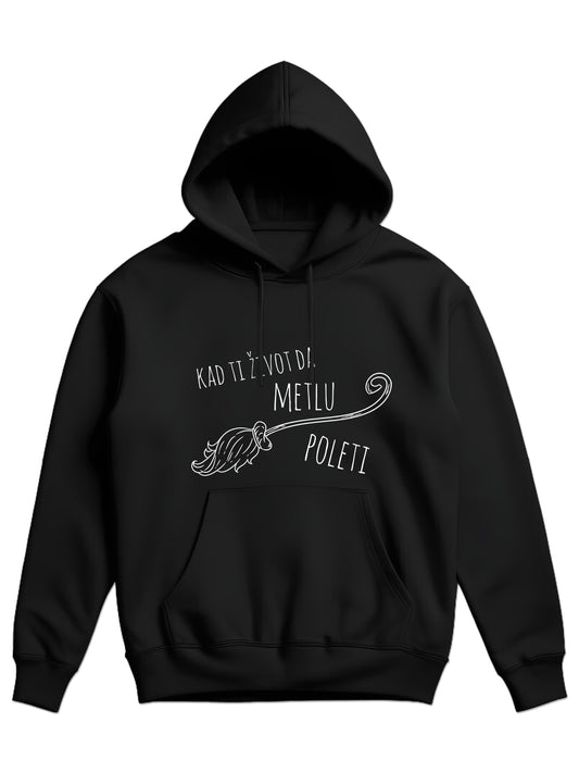 Kad ti život da metlu, poleti - Hoodie dugi rukavi