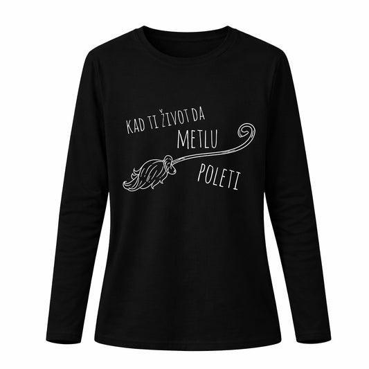 Kad ti život da metlu, poleti - Pamučna majica dugi rukavi