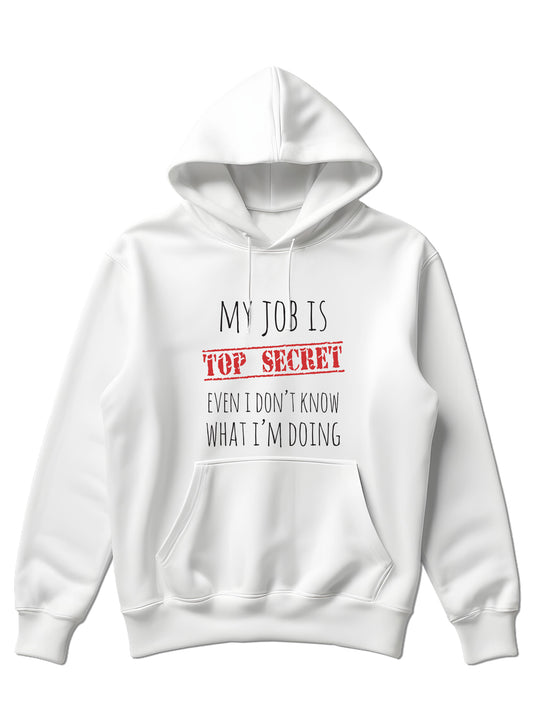 My job is top secret. Even I'don't know what I'm doing - Hoodie dugi rukavi