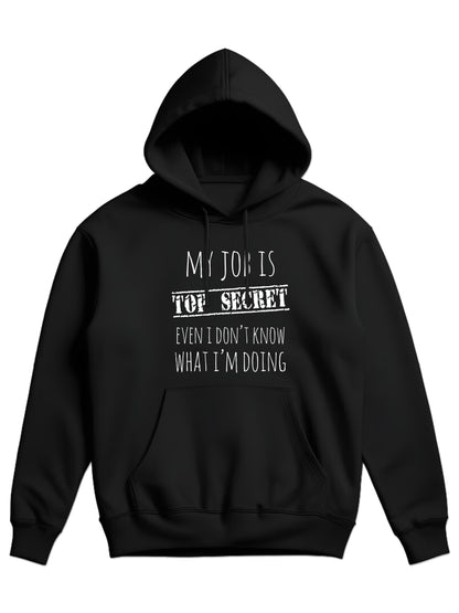 My job is top secret. Even I'don't know what I'm doing - Hoodie dugi rukavi